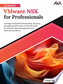Ultimate Vmware Nsx For Professionals Leverage Virtualized Networking Security And Advanced Services Of Vmware Nsx Vinay Aggarwal