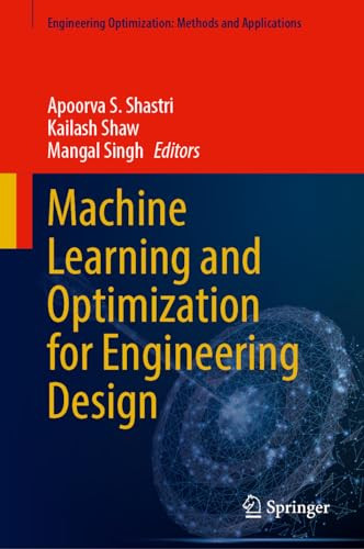 Machine Learning And Optimization For Engineering Design 1st Edition Apoorva S Shastri