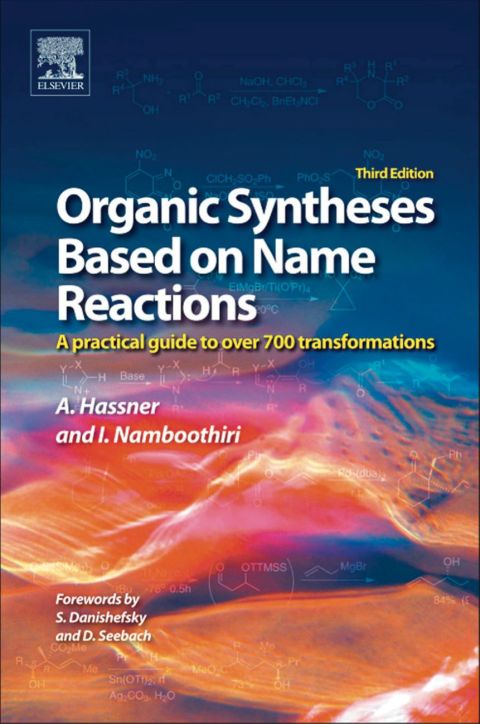 Organic Syntheses Based On Name Reactions A Practical Guide To Over 800 Transformations 3rd Edition Hassner