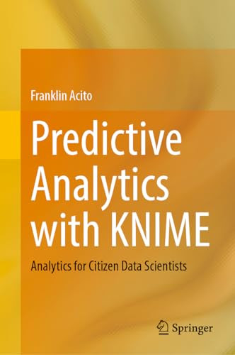 Predictive Analytics With Knime Analytics For Citizen Data Scientists 1st Edition Acito