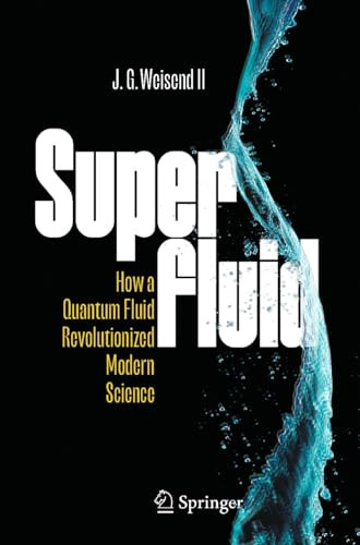 Superfluid How A Quantum Fluid Revolutionized Modern Science 1st Edition Weisend Ii
