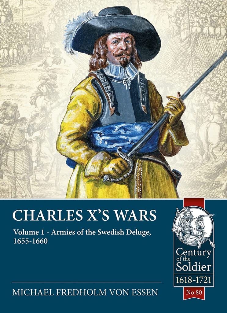 Charles Xs Wars Volume 1 Armies Of The Swedish Deluge 16551660 Michael Fredholm Von Essen