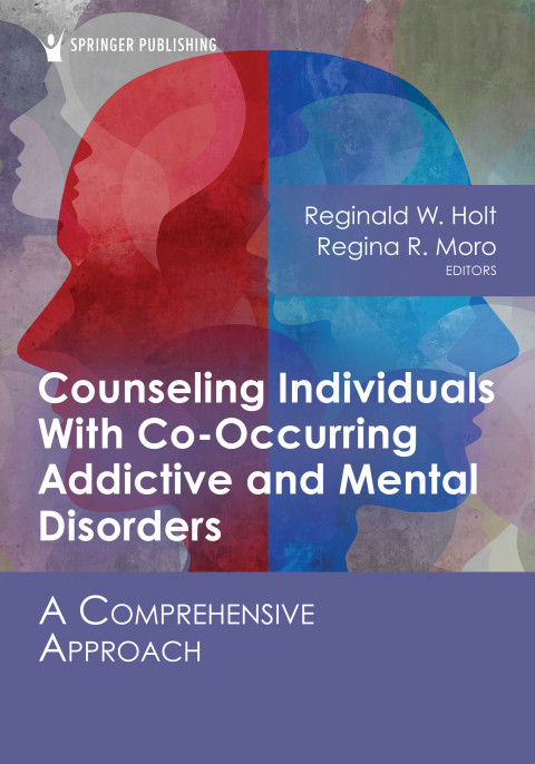 Counseling Individuals With Cooccurring Addictive And Mental Disorders A Comprehensive Approach 1st Edition Reginald W Holt