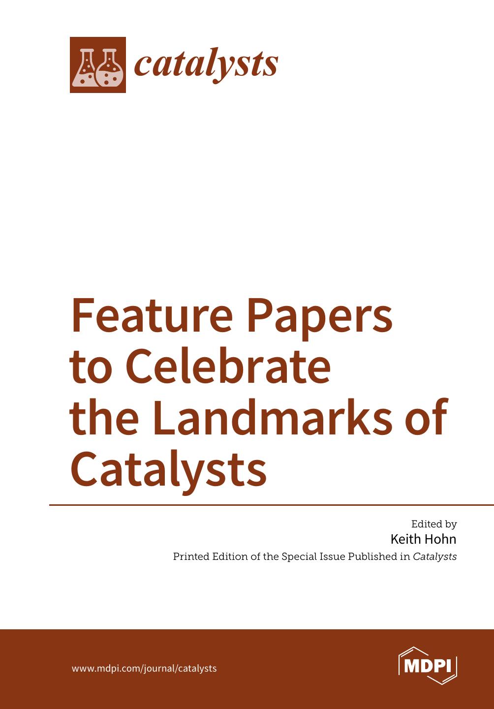 Feature Papers To Celebrate The Landmarks Of Catalysts Keith Hohn