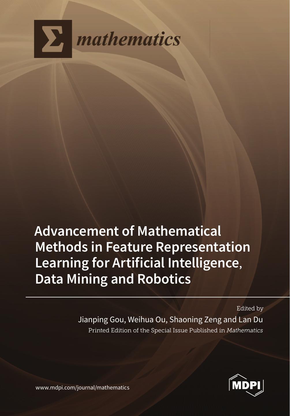 Advancement Of Mathematical Methods In Feature Representation Learning For Artificial Intelligence Data Mining And Robotics Jianping Gou