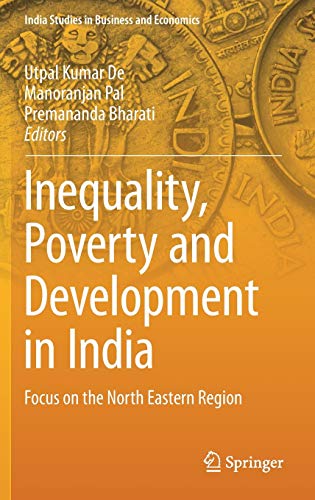 Inequality Poverty And Development In India Focus On The North Eastern Region 1st Ed 2017 Utpal Kumar De