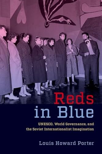 Reds In Blue Unesco World Governance And The Soviet Internationalist Imagination Porter