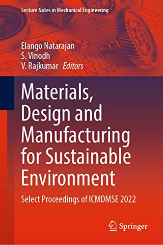 Materials Design And Manufacturing For Sustainable Environment Select Proceedings Of Icmdmse 2022 Elango Natarajan