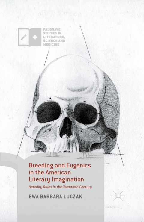 Breeding And Eugenics In The American Literary Imagination Heredity Rules In The Twentieth Century 1st Ed 2015 Luczak