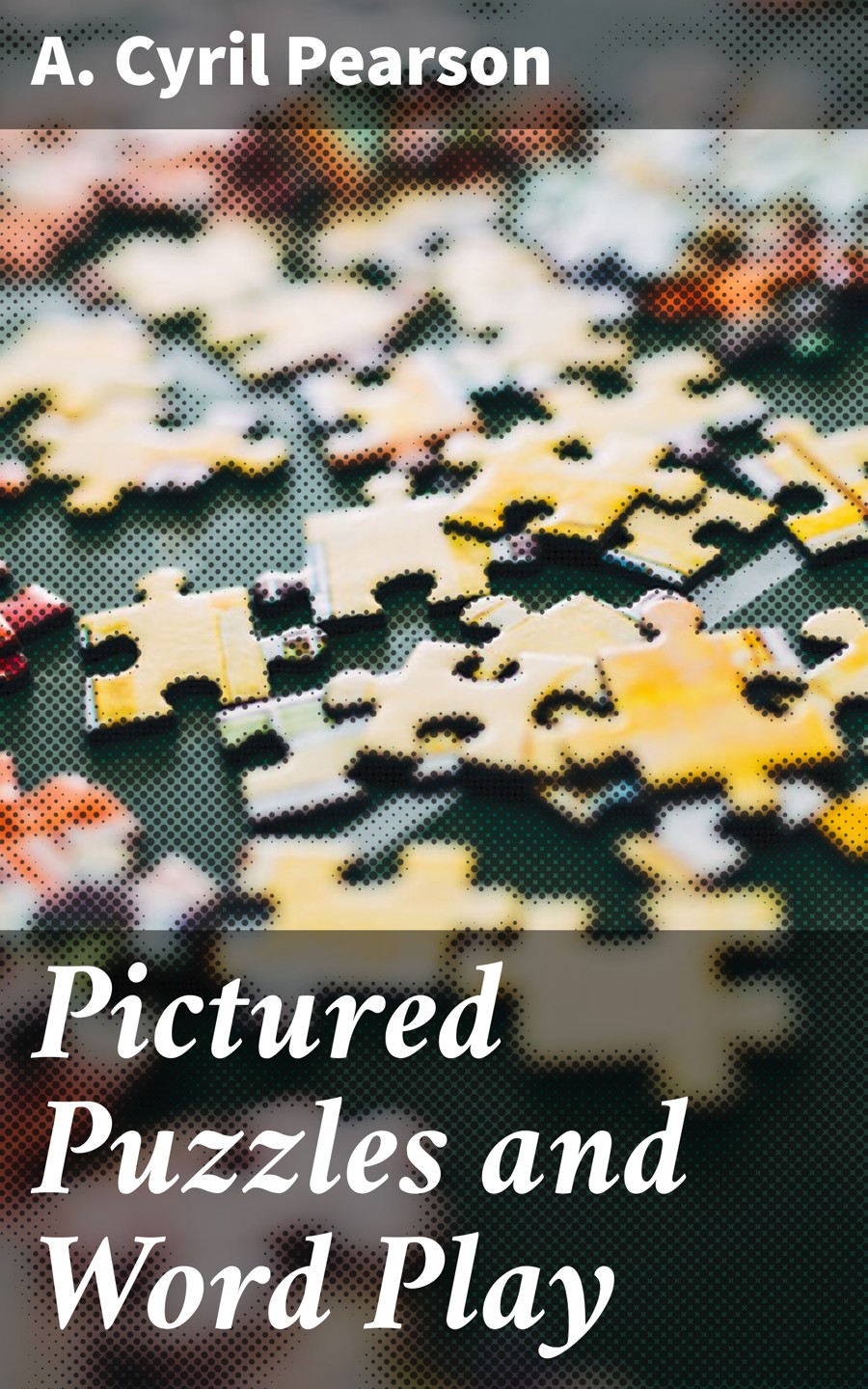 Pictured Puzzles And Word Play A Cyril Pearson