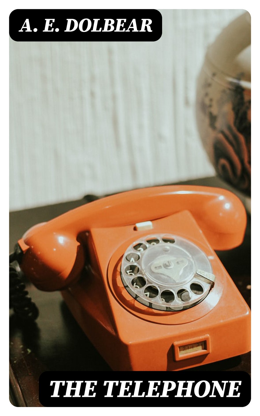 The Telephone A E Dolbear