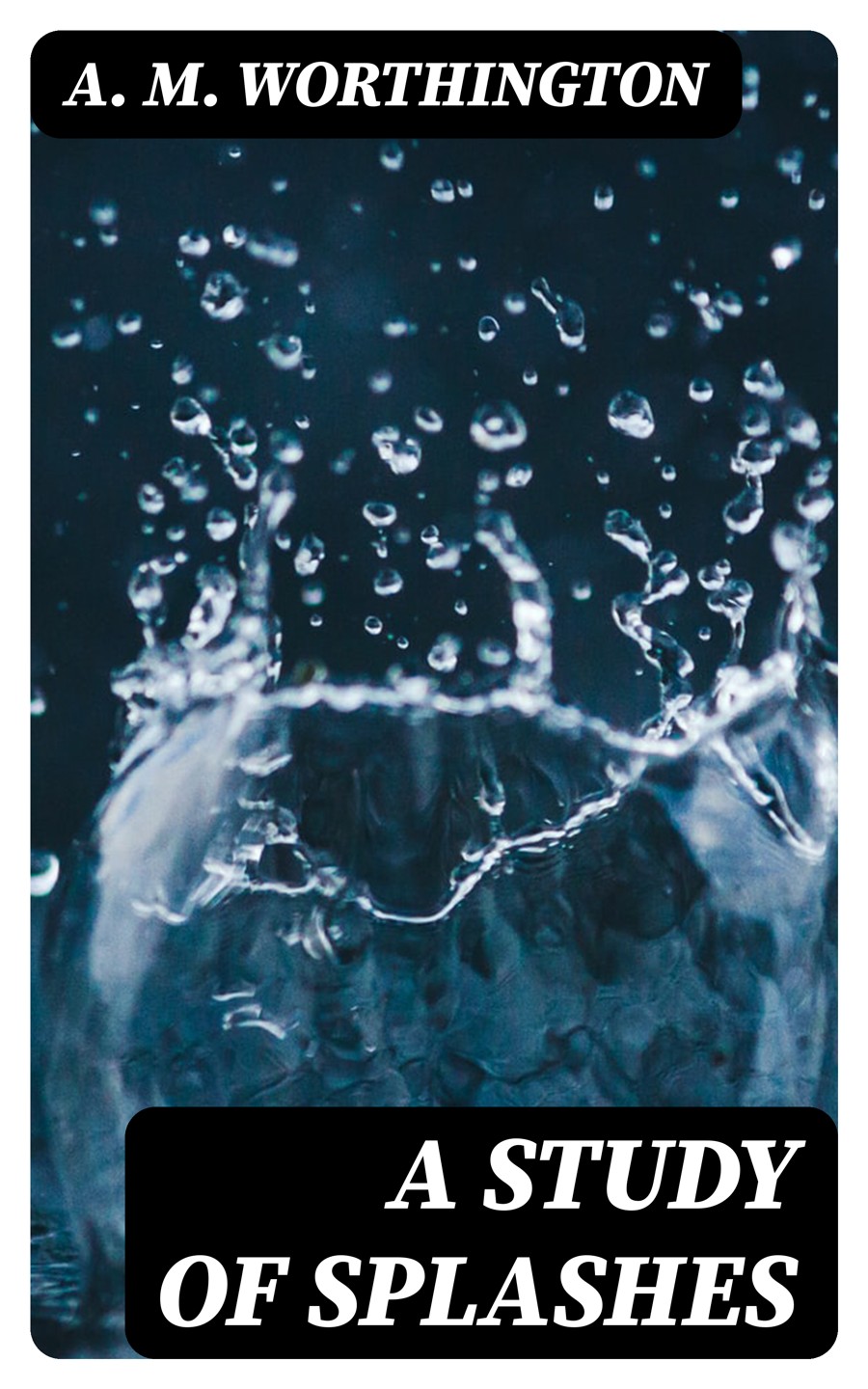 A Study Of Splashes A M Worthington
