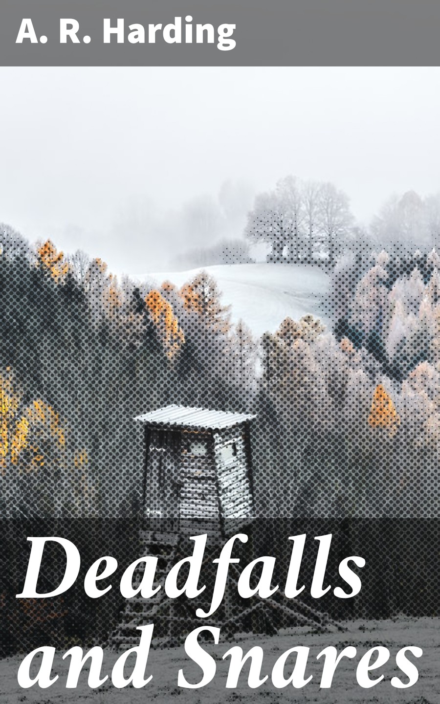 Deadfalls And Snares A R Harding