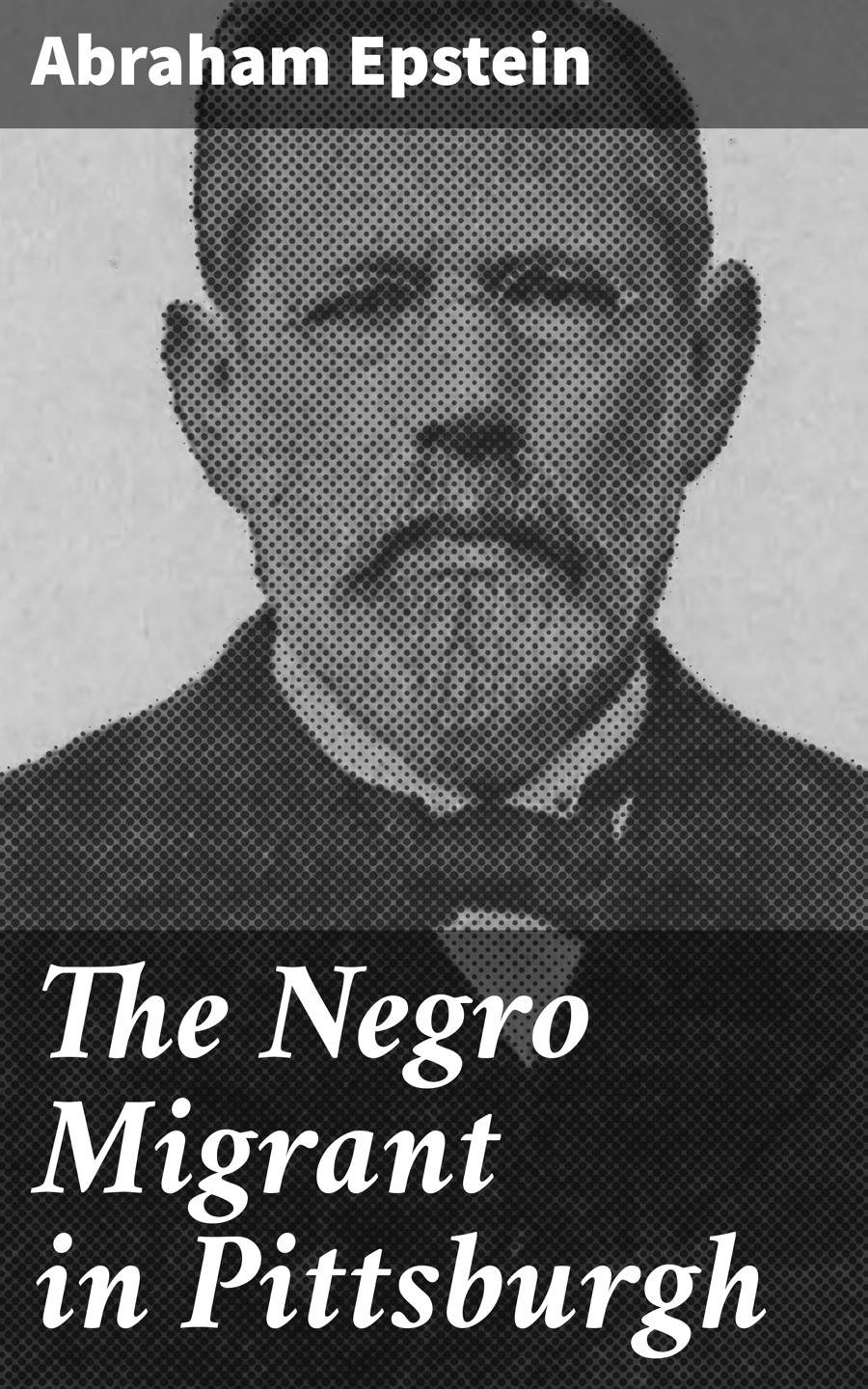 The Negro Migrant In Pittsburgh Abraham Epstein