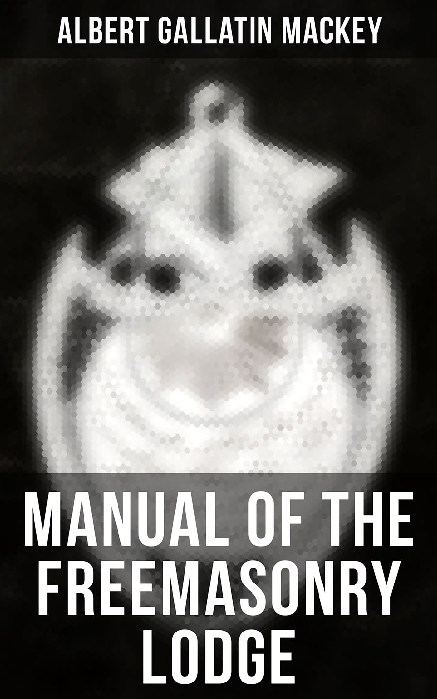 Manual Of The Freemasonry Lodge Albert Gallatin Mackey
