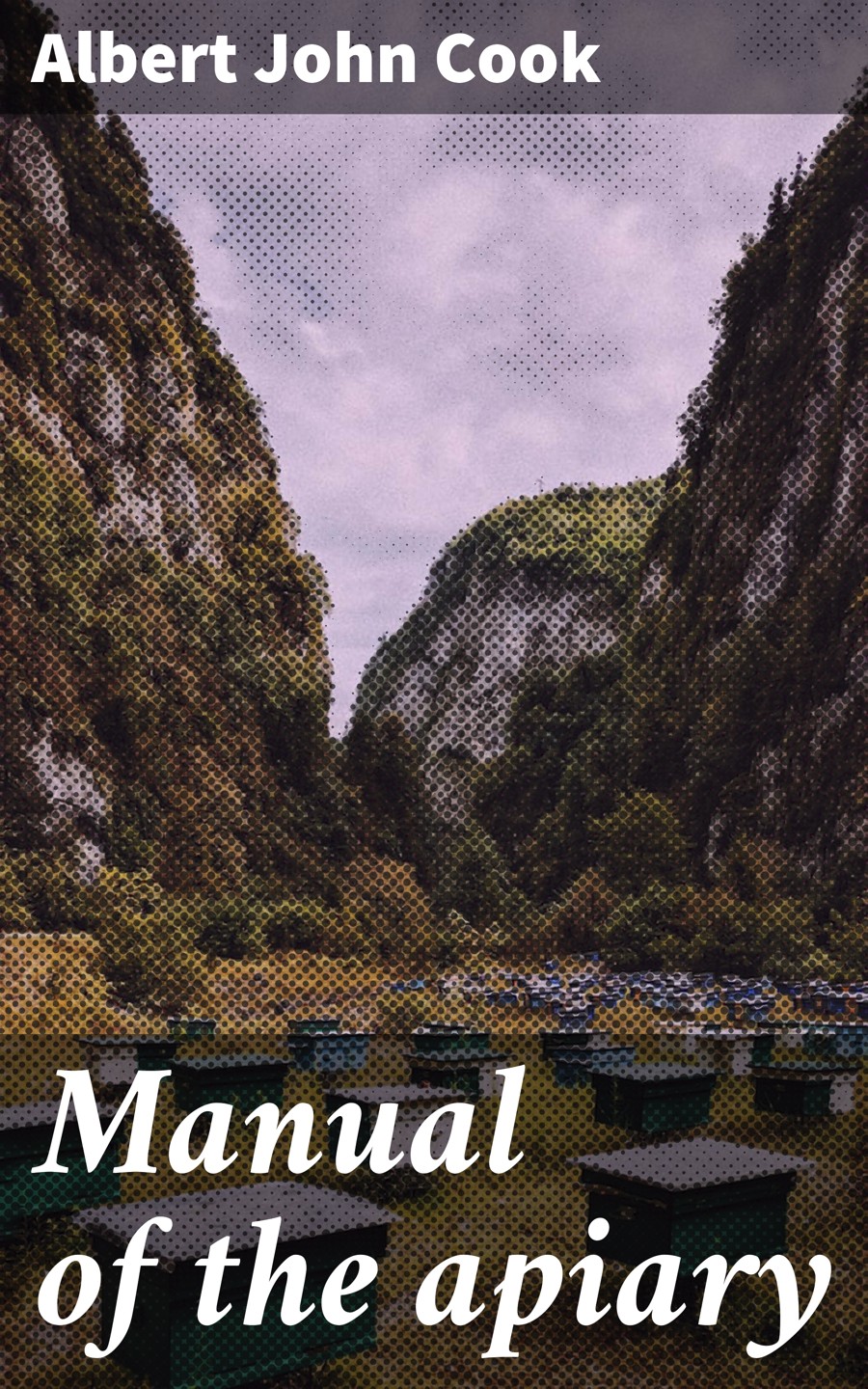 Manual Of The Apiary Albert John Cook