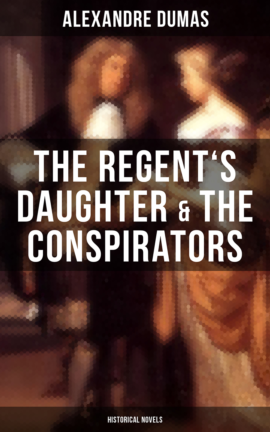 The Regents Daughter The Conspirators Historical Novels Alexandre Dumas