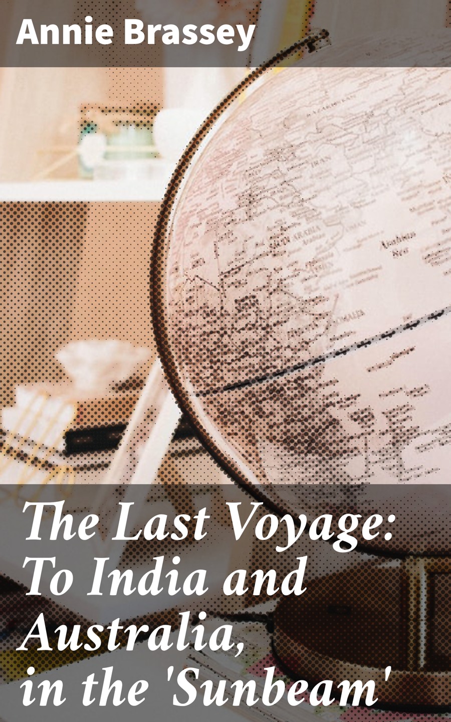 The Last Voyage To India And Australia In The Sunbeam Annie Brassey