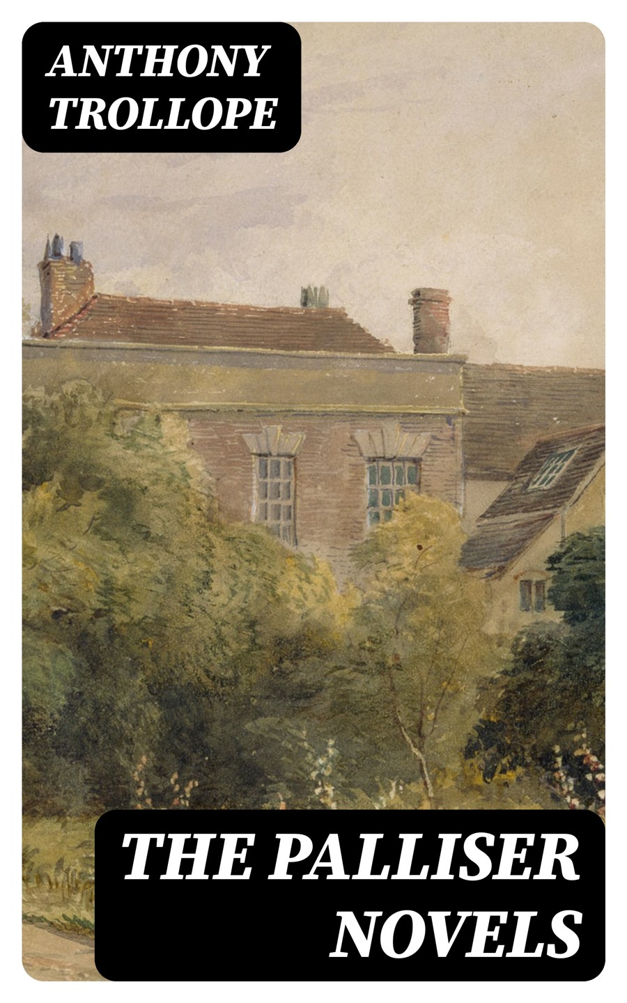 The Palliser Novels Complete Parliamentary Chronicles All Six Novels In One Volume Anthony Trollope