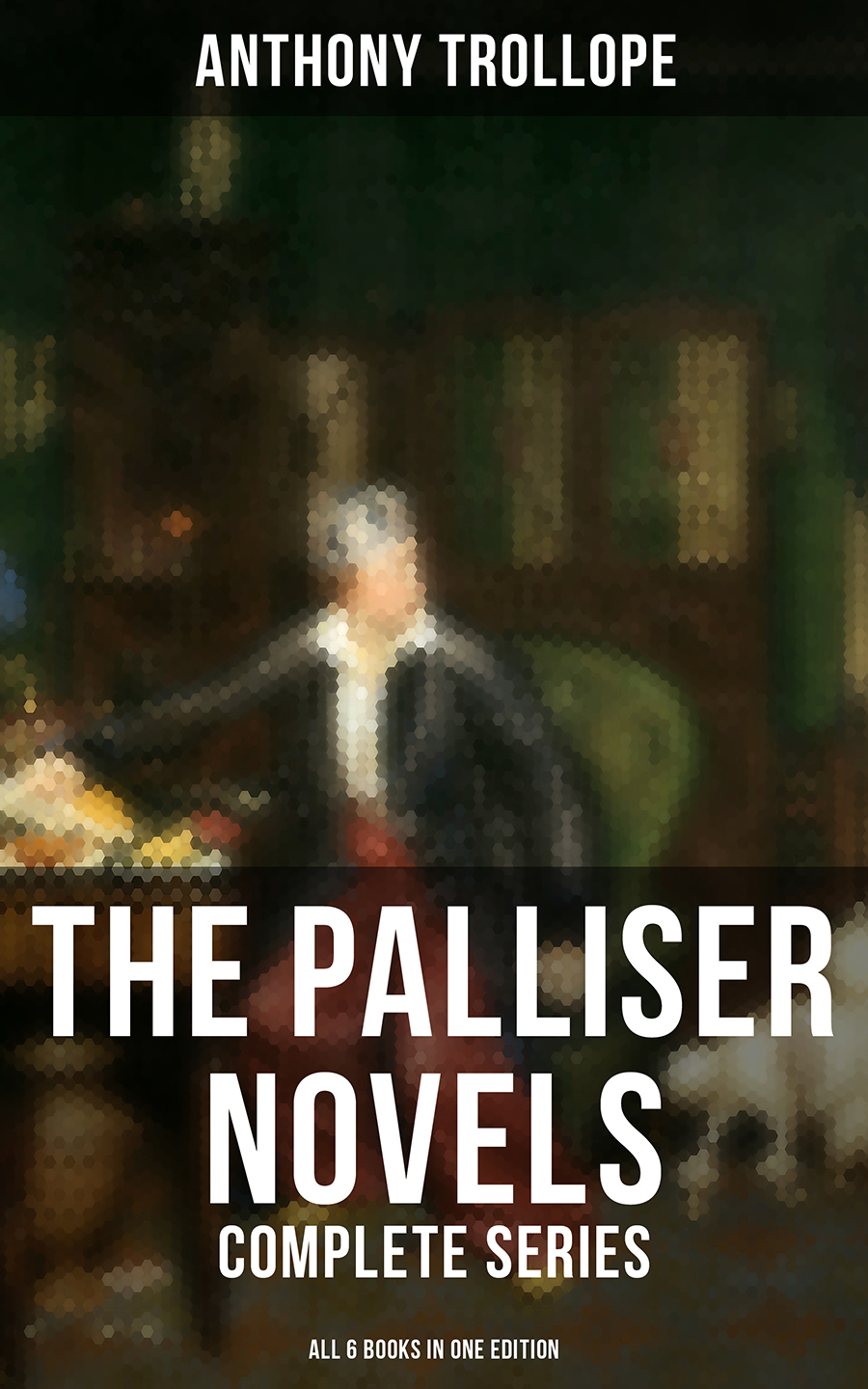 The Palliser Novels Complete Series All 6 Books In One Edition Anthony Trollope