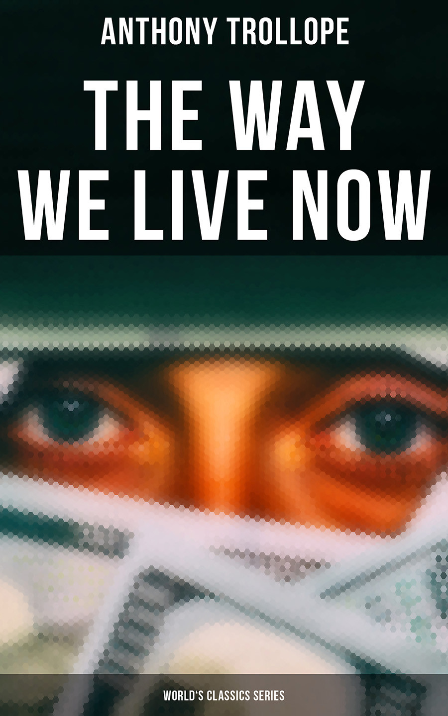 The Way We Live Now Worlds Classics Series Anthony Trollope