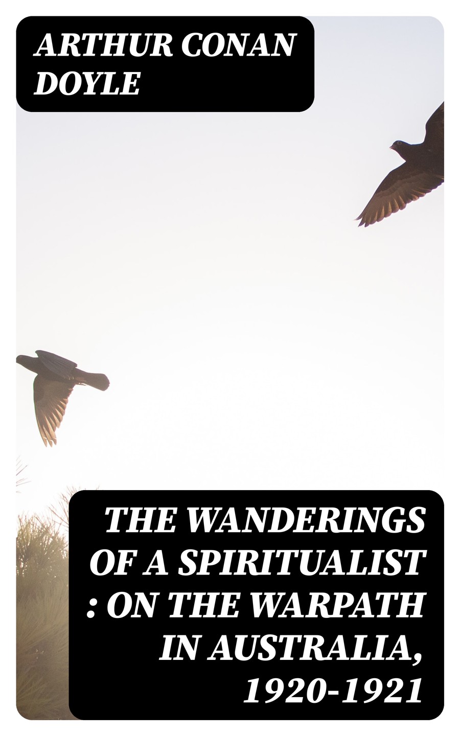 The Wanderings Of A Spiritualist On The Warpath In Australia 19201921 Arthur Conan Doyle