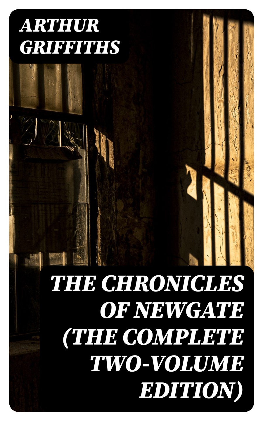 The Chronicles Of Newgate The Complete Twovolume Edition Arthur Griffiths
