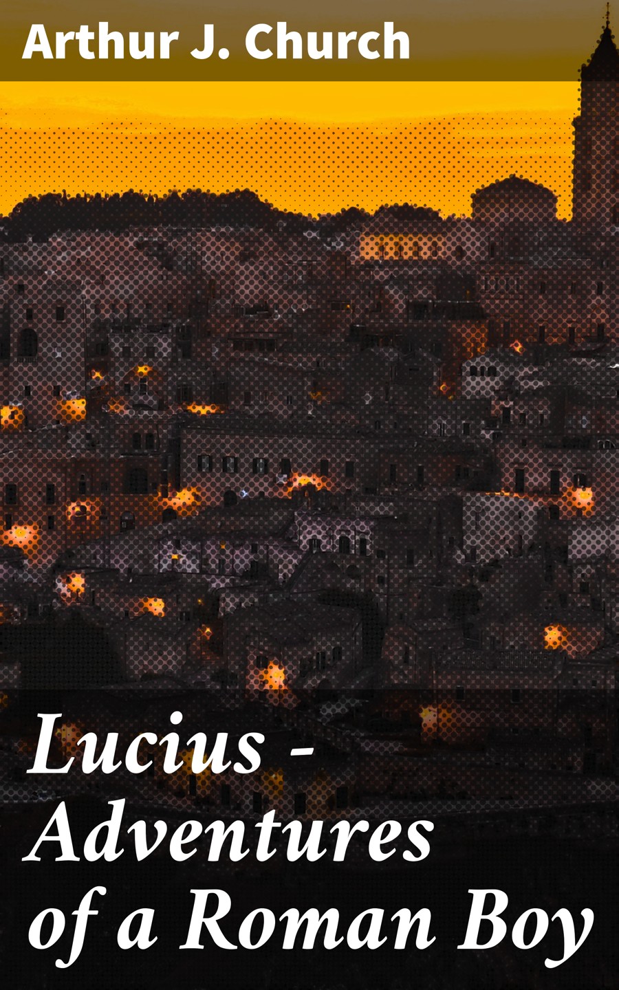 Lucius Adventures Of A Roman Boy Arthur J Church