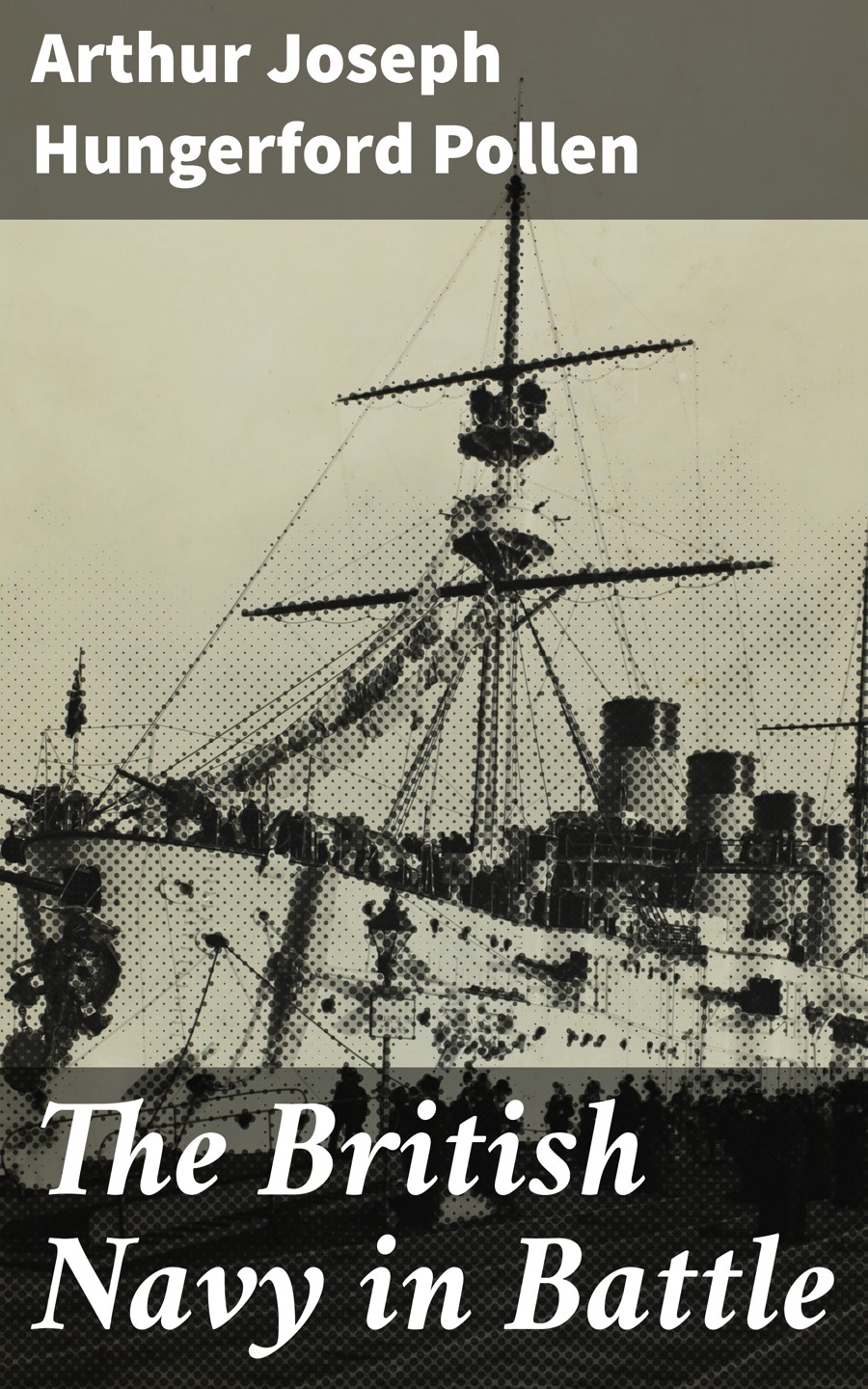 The British Navy In Battle Arthur Joseph Hungerford Pollen