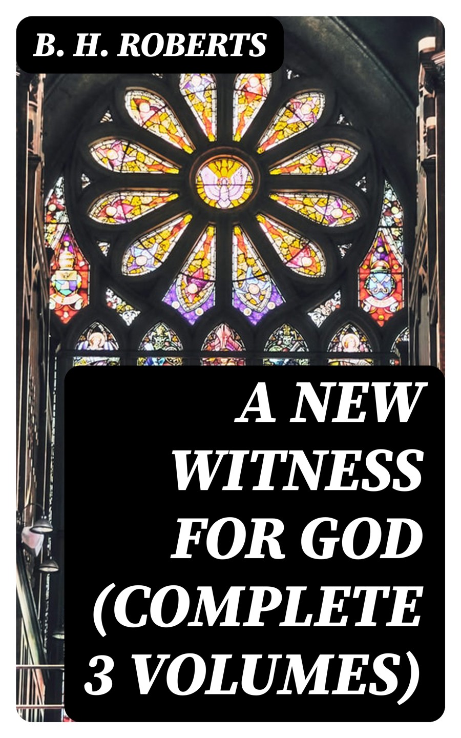 A New Witness For God Complete 3 Volumes B H Roberts
