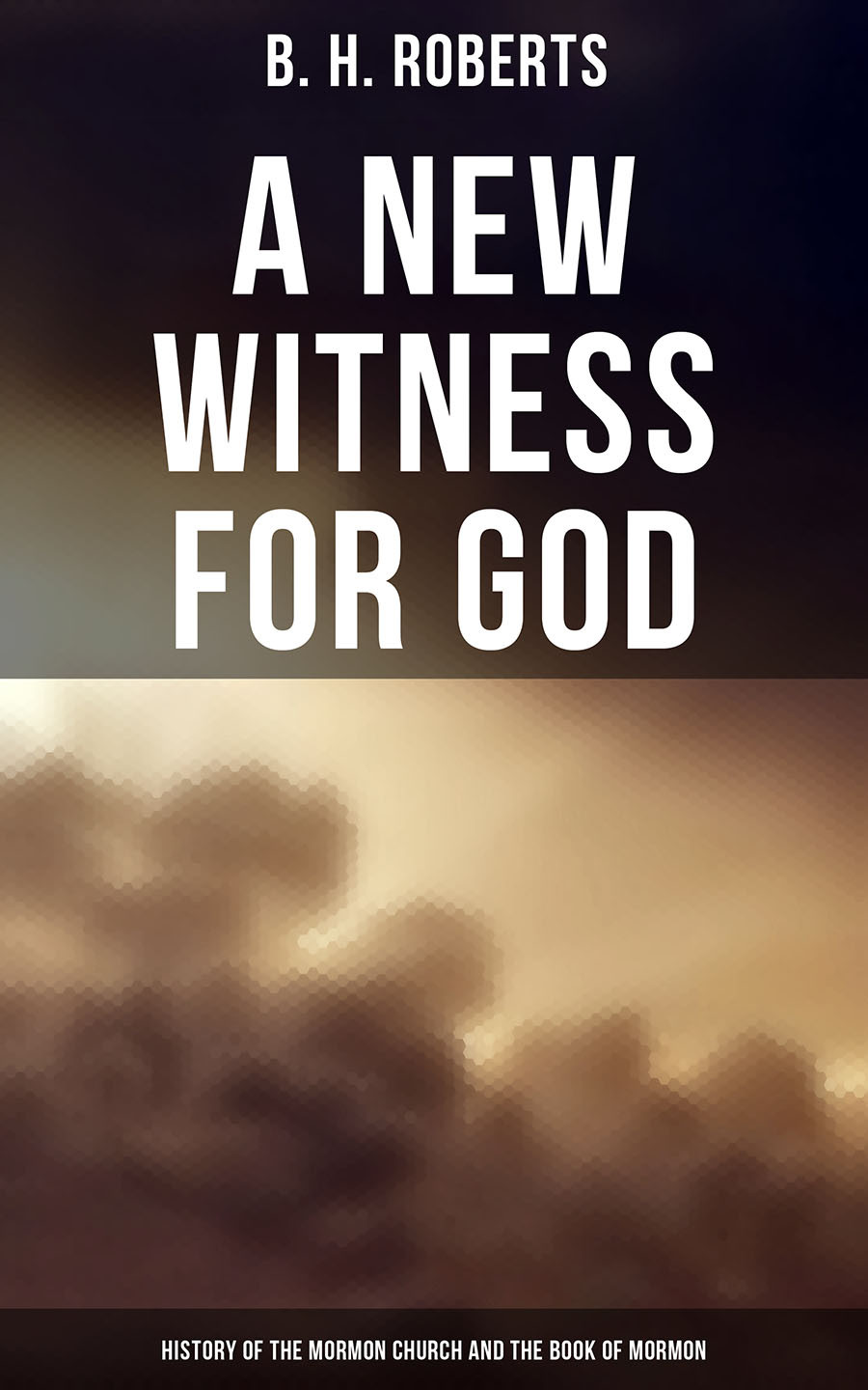 A New Witness For God History Of The Mormon Church And The Book Of Mormon B H Roberts