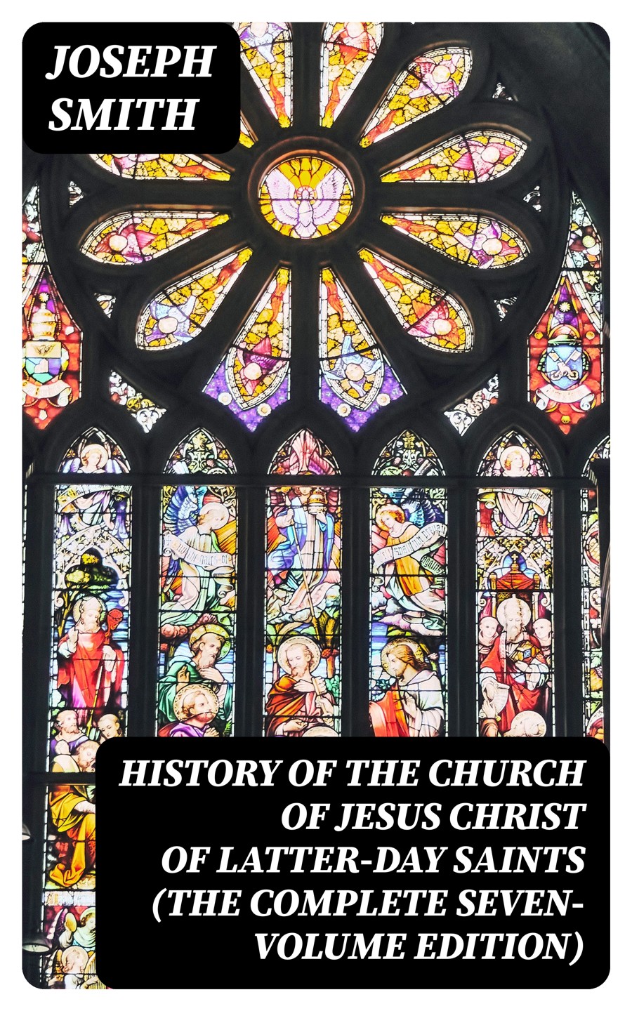 History Of The Church Of Jesus Christ Of Latterday Saints The Complete Sevenvolume Edition Joseph Smith