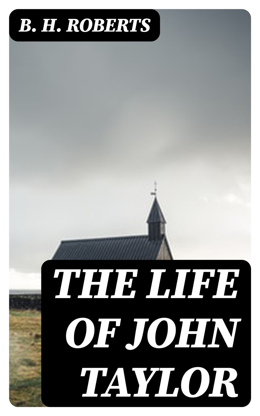 The Life Of John Taylor B H Roberts