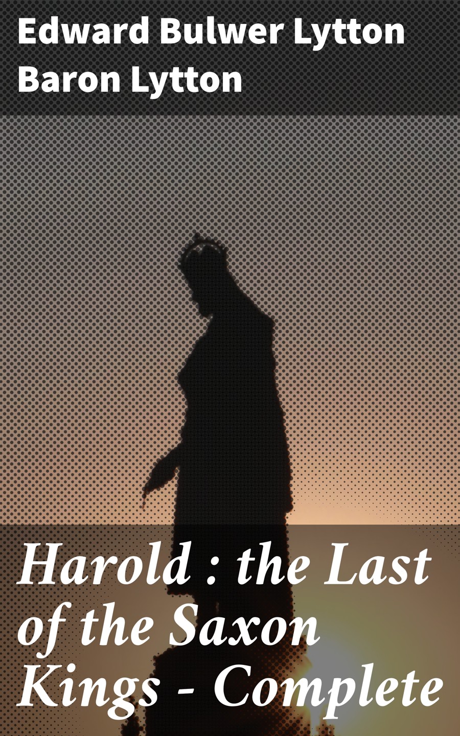Harold The Last Of The Saxon Kings Complete Edward Bulwer Lytton Baron Lytton