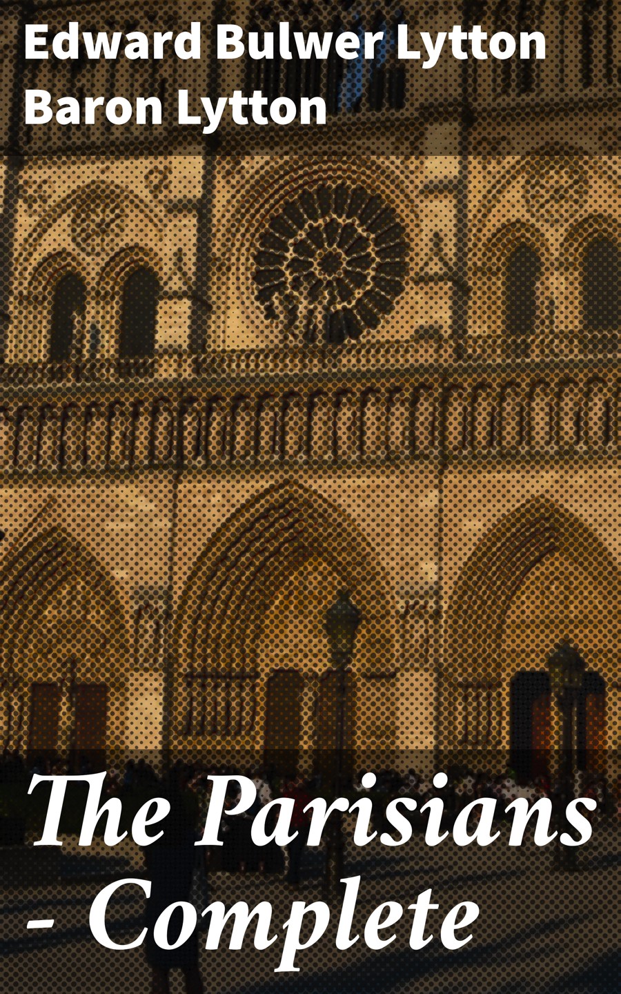 The Parisians Complete Edward Bulwer Lytton Baron Lytton