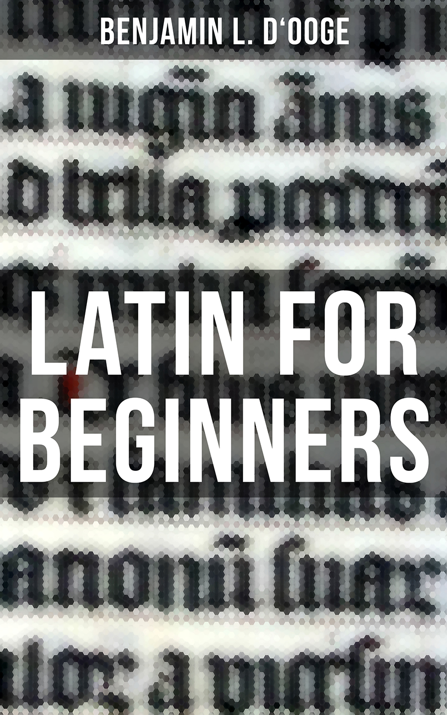 Latin For Beginners Benjamin L Dooge