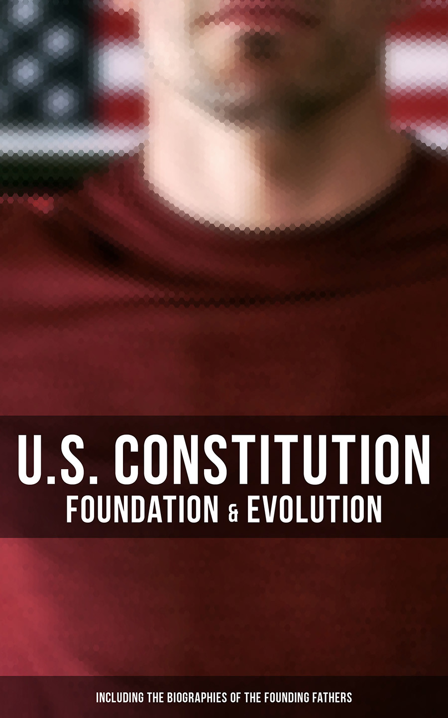 Us Constitution Foundation Evolution Including The Biographies Of The Founding Fathers James Madison