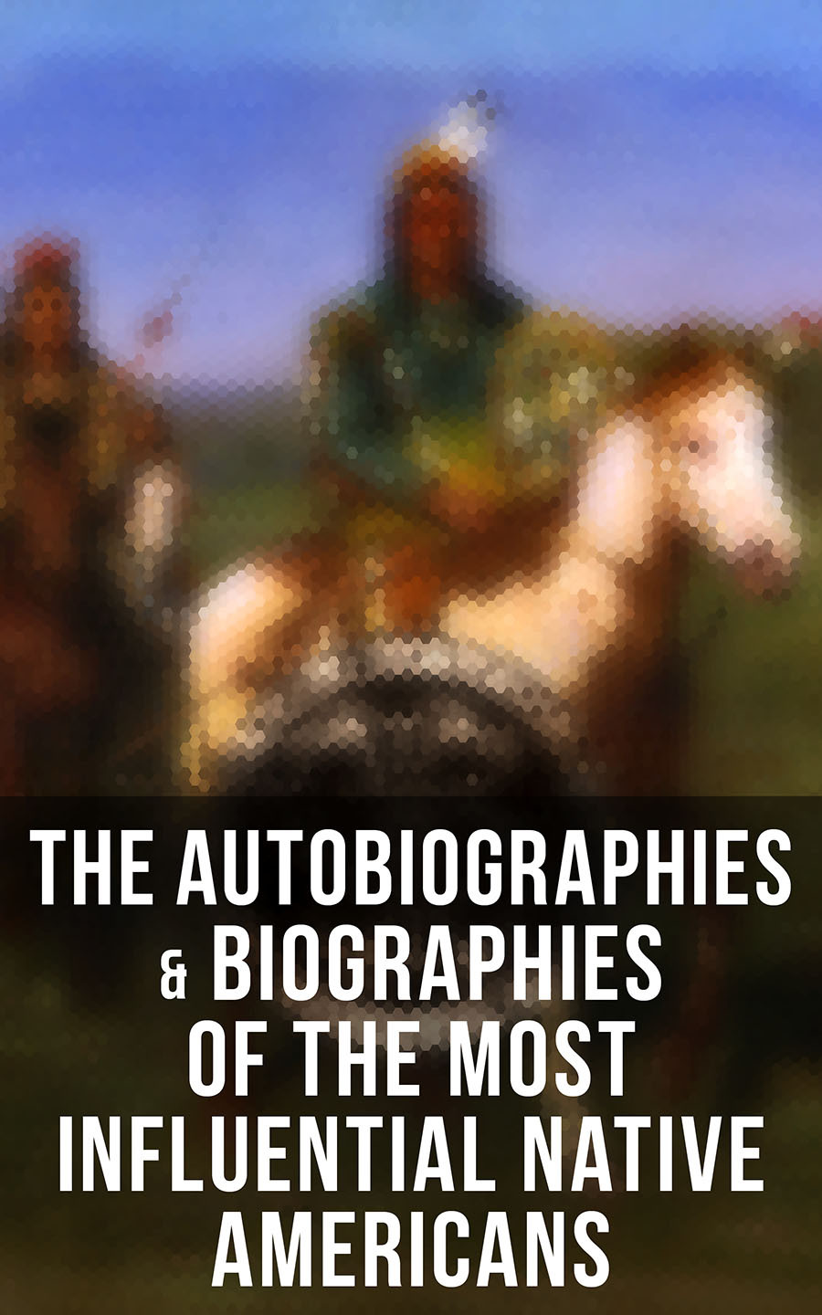 The Autobiographies Biographies Of The Most Influential Native Americans Geronimo