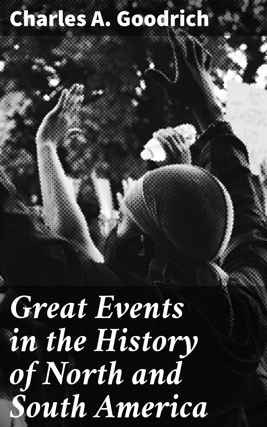 Great Events In The History Of North And South America Charles A Goodrich