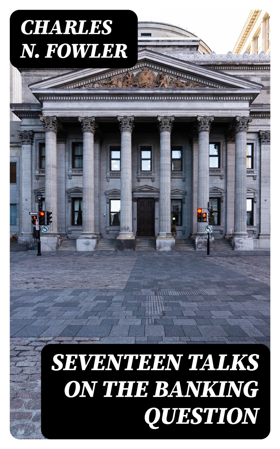 Seventeen Talks On The Banking Question Charles N Fowler