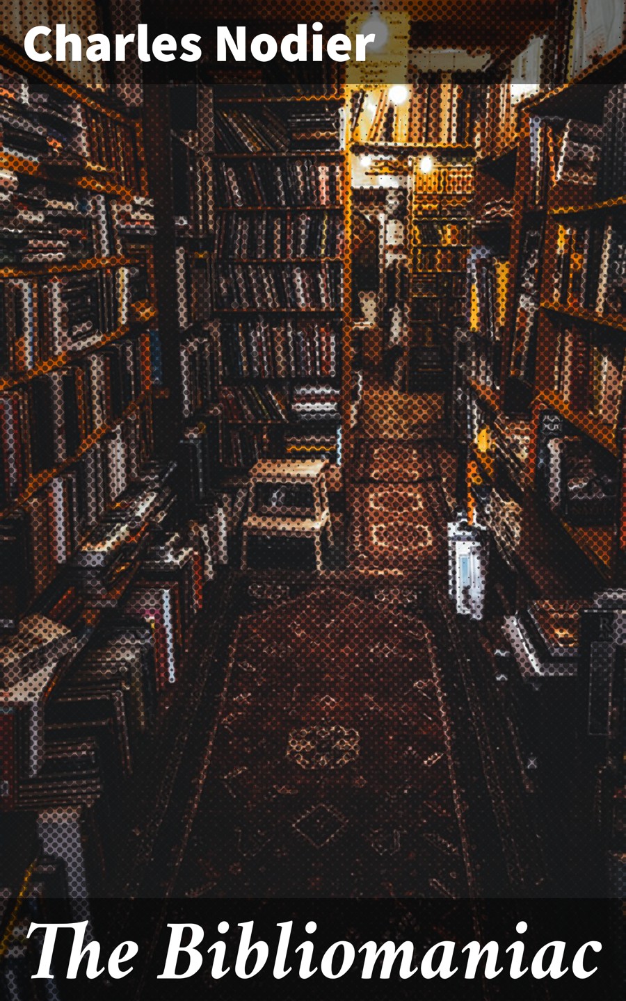 The Bibliomaniac Charles Nodier
