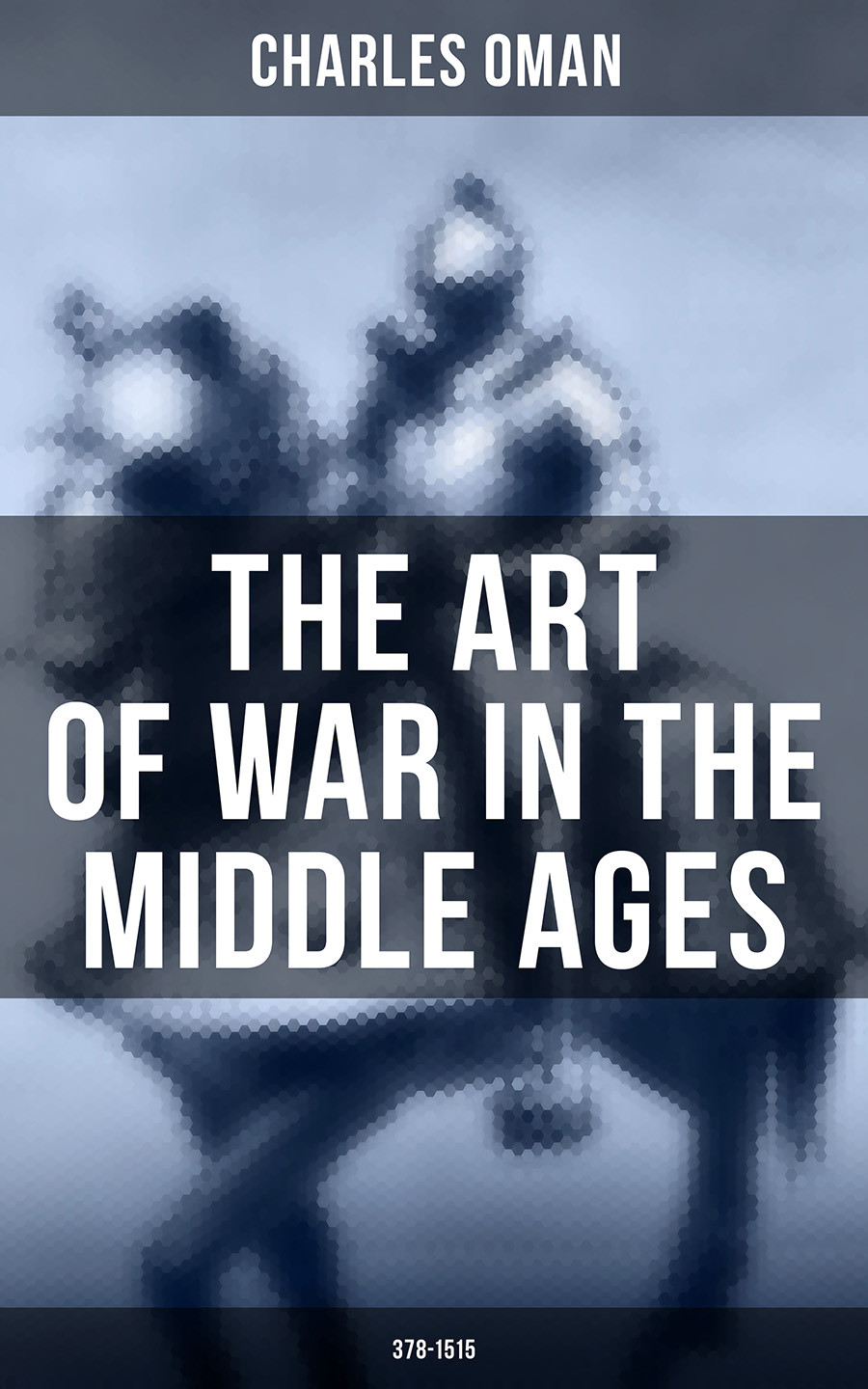 The Art Of War In The Middle Ages 3781515 Charles Oman