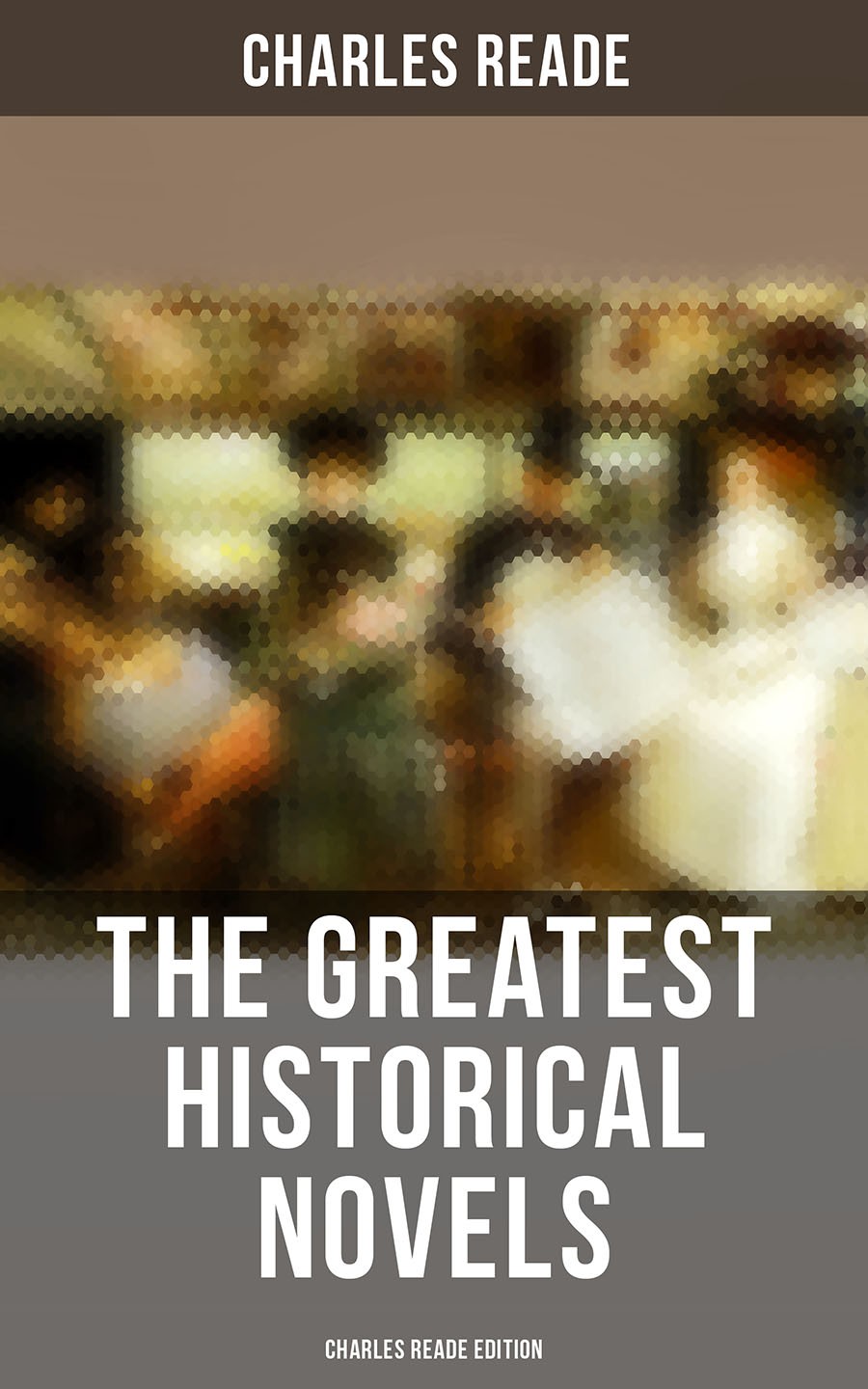 The Greatest Historical Novels Charles Reade Edition Charles Reade