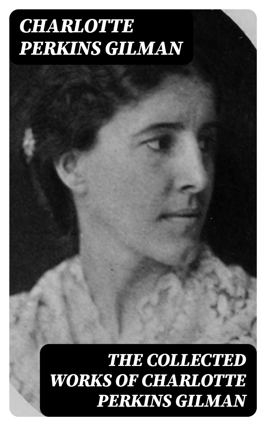 The Collected Works Of Charlotte Perkins Gilman Charlotte Perkins Gilman
