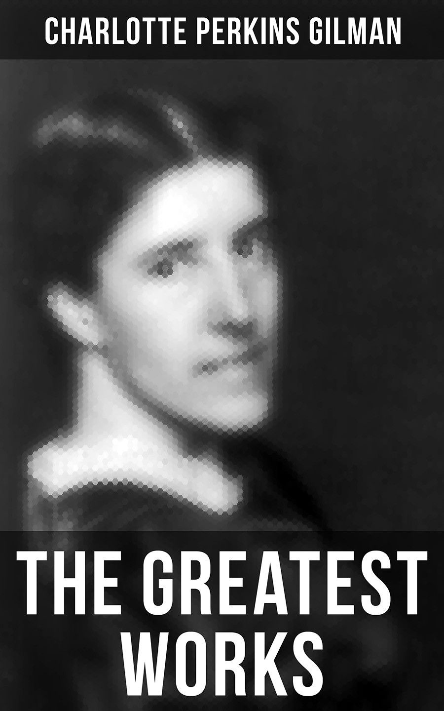 The Greatest Works Of Charlotte Perkins Gilman Charlotte Perkins Gilman