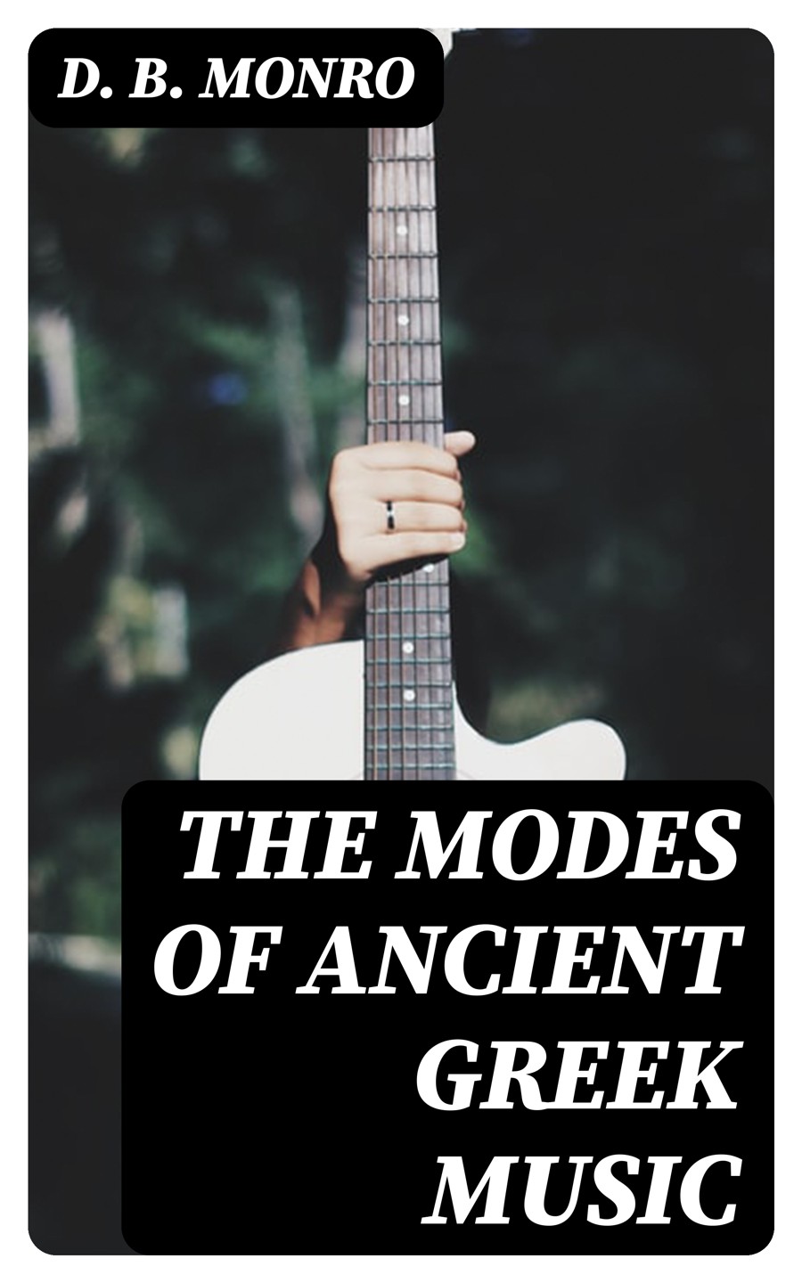 The Modes Of Ancient Greek Music D B Monro