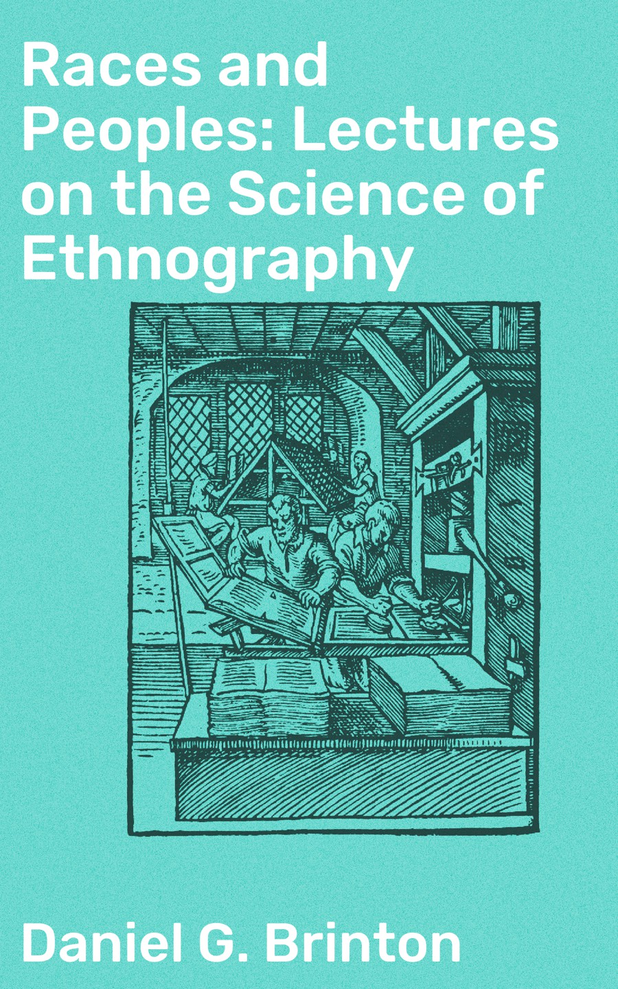 Races And Peoples Lectures On The Science Of Ethnography Daniel G Brinton