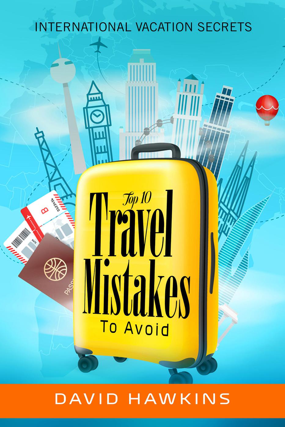 Top Ten Travel Mistakes To Avoid David Hawkins