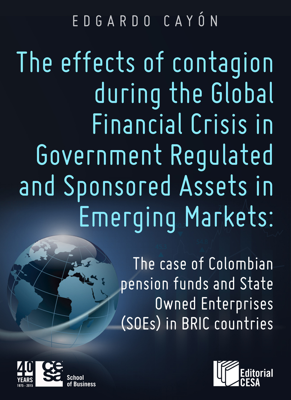 The Effects Of Contagion During The Global Financial Crisis In Government Regulated And Sponsored Assets In Emerging Markets The Case Of Colombian Pension Funds And State Owned Enterprises Soes In Bric Countries Edgardo Cayn