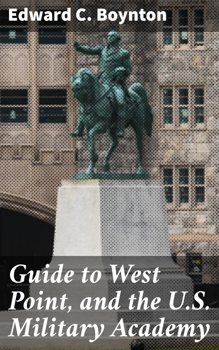 Guide To West Point And The Us Military Academy Edward C Boynton